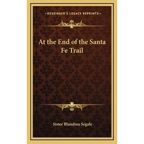 At the End of the Santa Fe Trail - Hardcover