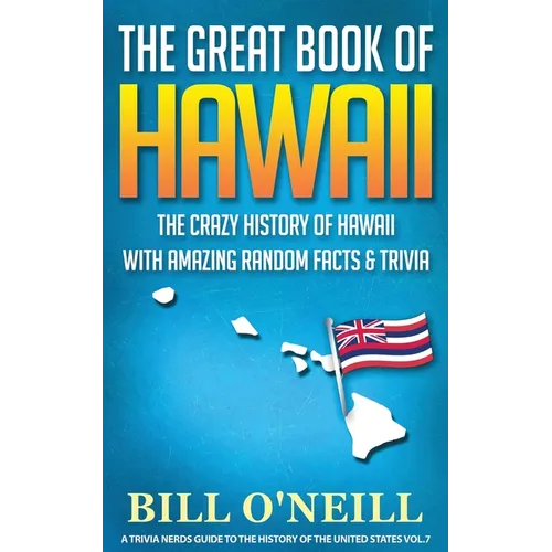 The Great Book of Hawaii: The Crazy History of Hawaii with Amazing Random Facts & Trivia - Paperback
