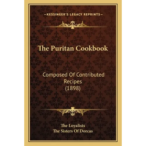 The Puritan Cookbook: Composed Of Contributed Recipes (1898) - Paperback