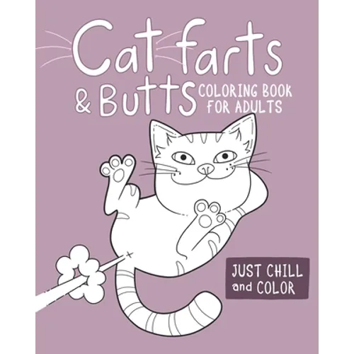 Cat Farts and Butts Coloring Book For Adults: Fun naughty cats showing their butts and letting the odd fart rip. No shame in their game. Adult stress - Paperback