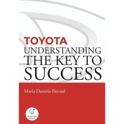 Toyota: Understanding the Key to Success: Principles and strengths of a business model - Paperback
