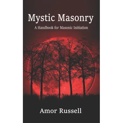 Mystic Masonry: An Esoteric Handbook for Masonic Initiation. - Paperback