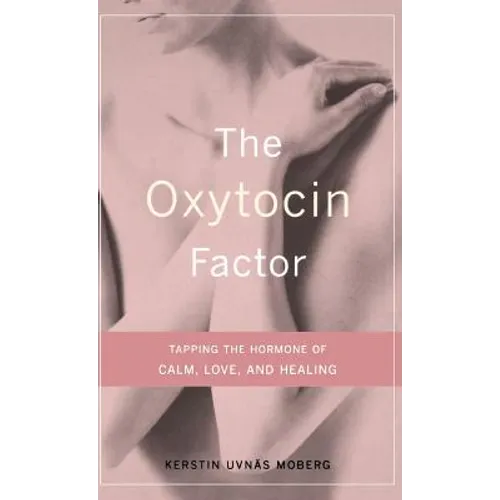 The Oxytocin Factor: Tapping the Hormone of Calm, Love, and Healing - Hardcover