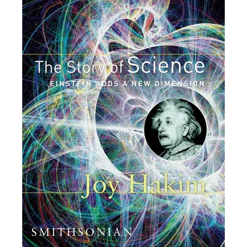 The Story of Science: Einstein Adds a New Dimension: Einstein Adds a New Dimension - Hardcover