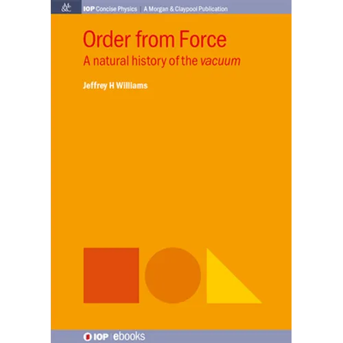 Order from Force: A Natural History of the Vacuum - Hardcover