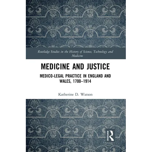 Medicine and Justice: Medico-Legal Practice in England and Wales, 1700-1914 - Paperback