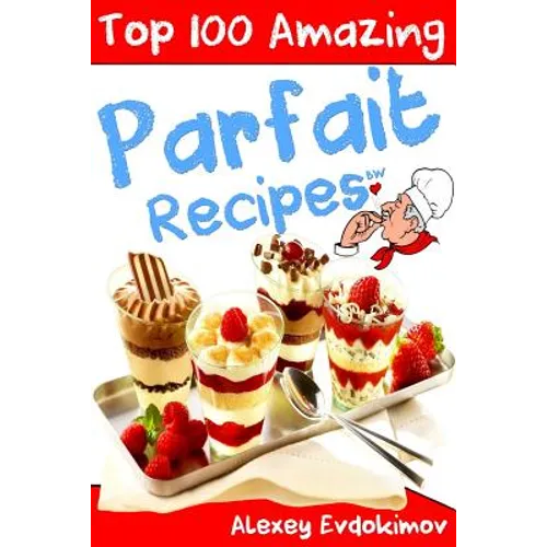 Top 100 Amazing Parfait Recipes BW - Paperback