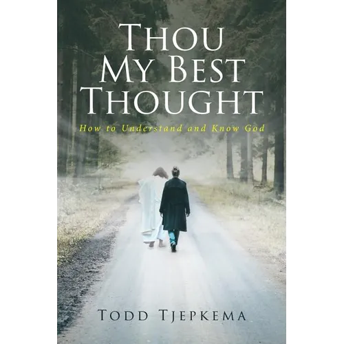 Thou My Best Thought: How to Understand and Know God - Paperback