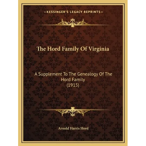 The Hord Family Of Virginia: A Supplement To The Genealogy Of The Hord Family (1915) - Paperback
