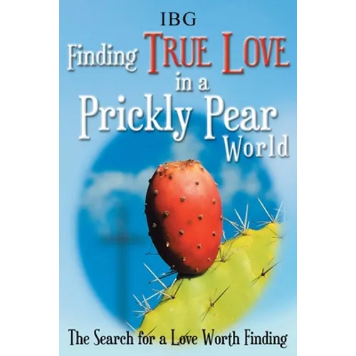 Finding True Love in a Prickly Pear World: The Search for a Love Worth Finding - Paperback