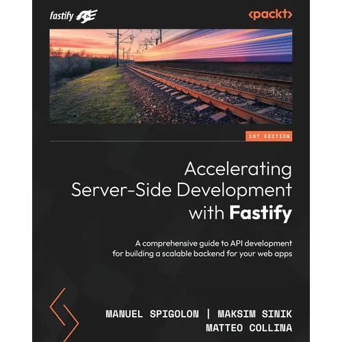 Accelerating Server-Side Development with Fastify: A comprehensive guide to API development for building a scalable backend for your web apps - Paperback
