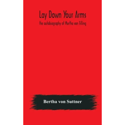 Lay down your arms: the autobiography of Martha von Tilling - Hardcover