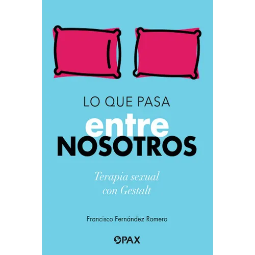 Lo Que Pasa Entre Nosotros: Terapia Sexual Con Gestalt - Paperback