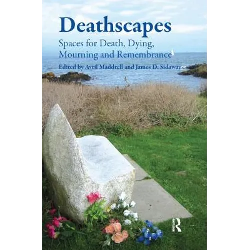 Deathscapes: Spaces for Death, Dying, Mourning and Remembrance - Paperback