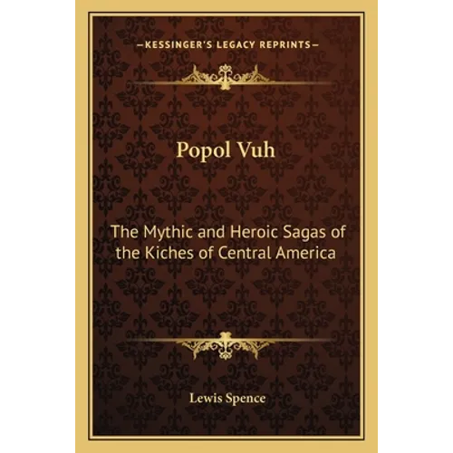 Popol Vuh: The Mythic and Heroic Sagas of the Kiches of Central America - Paperback