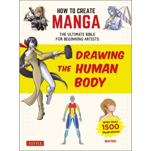 How to Create Manga: Drawing the Human Body: The Ultimate Bible for Beginning Artists (with Over 1,500 Illustrations) - Paperback