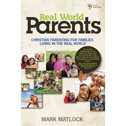 Real World Parents: Christian Parenting for Families Living in the Real World - Paperback