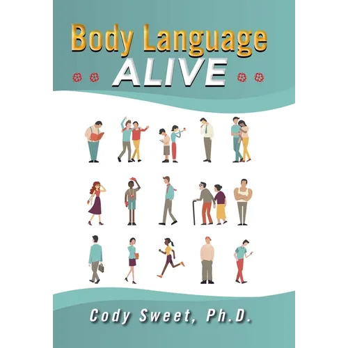 Body Language ALIVE: A Garden of Nonverbal Nuggets - Hardcover
