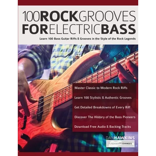 100 Rock Grooves for Electric Bass: Learn 100 Bass Guitar Riffs & Grooves in the Style of the Rock Legends - Paperback