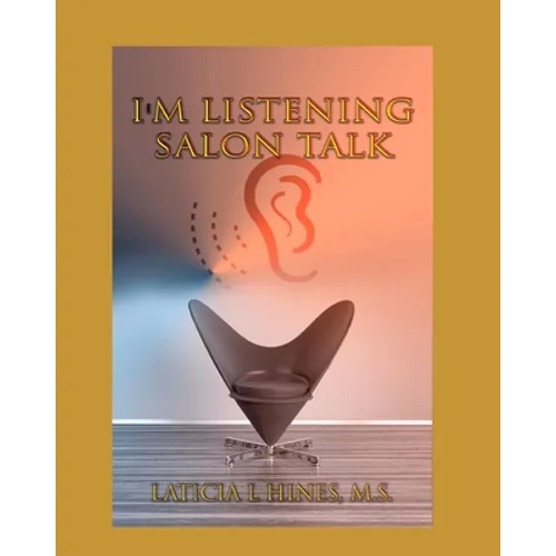 I'm listening-Salon Talk: Behind The Chair of a Hair Stylist! - Paperback