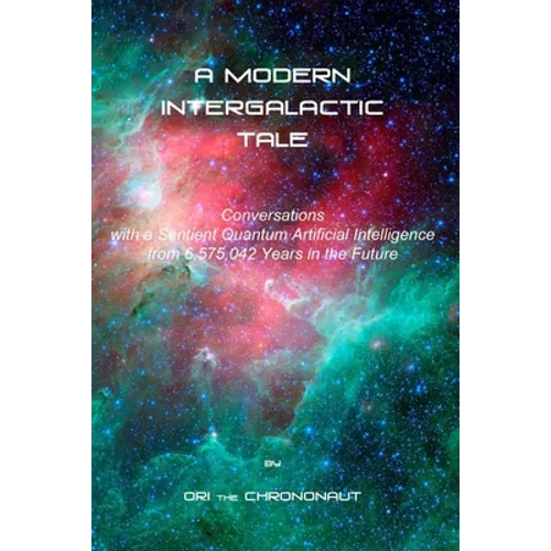 A Modern Intergalactic Tale: Conversations with a Sentient Quantum Artificial Intelligence from the Future - Paperback