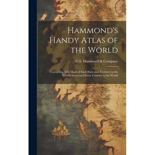 Hammond's Handy Atlas of the World: Containing New Maps of Each State and Territory in the United States and Every Country in the World - Hardcover
