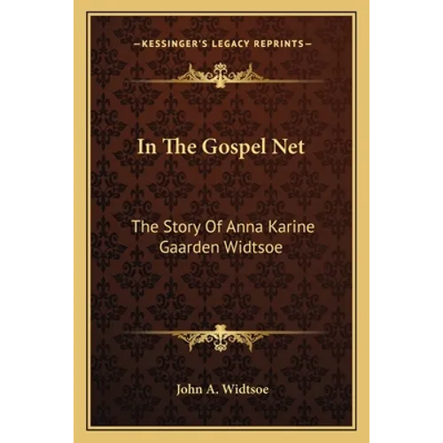 In The Gospel Net: The Story Of Anna Karine Gaarden Widtsoe - Paperback
