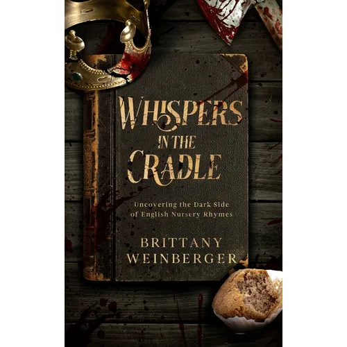 Whispers in the Cradle: Uncovering the Dark Side of English Nursery Rhymes - Hardcover