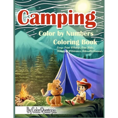 Camping Color By Numbers Coloring Book Large Print Wildlife, Cute Kids, Beautiful Wilderness, Adorable Animals: And Scenic Forests, Lakes and Mountain - Paperback