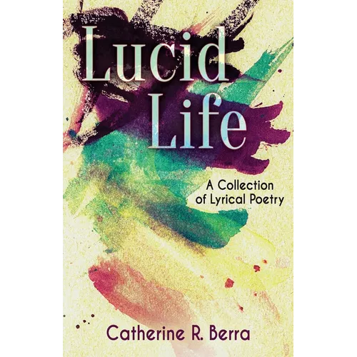 Lucid Life: A Collection of Lyrical Poetry - Paperback
