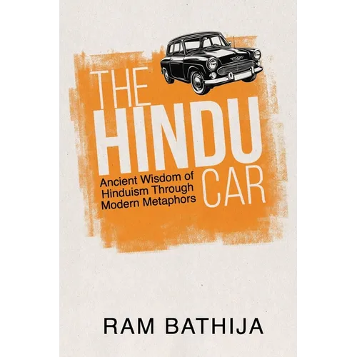 The Hindu Car: Ancient Wisdom of Hinduism Through Modern Metaphors - Paperback