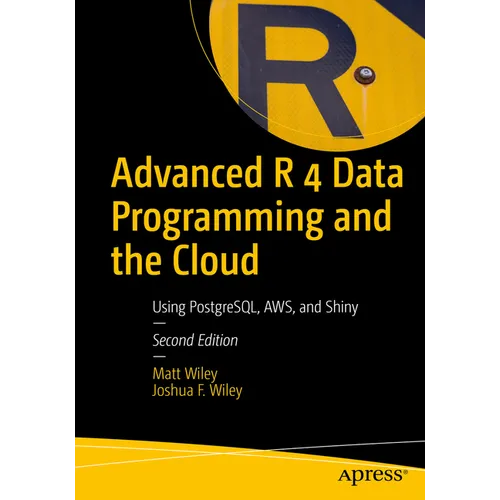 Advanced R 4 Data Programming and the Cloud: Using Postgresql, Aws, and Shiny - Paperback