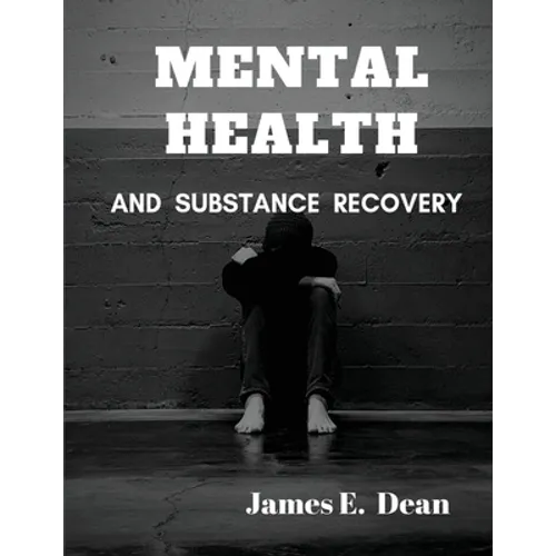 Mental Health and Substance Abuse Recovery: A Complete Guide - Paperback