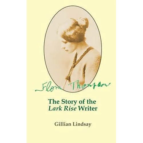 Flora Thompson: The Story of the "Lark Rise" Writer - Paperback
