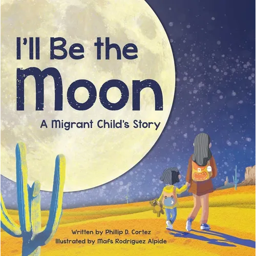 I'll Be the Moon: A Migrant Child's Story - Hardcover