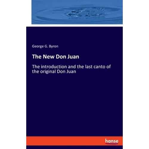 The New Don Juan: The introduction and the last canto of the original Don Juan - Paperback