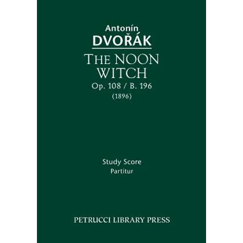 The Noon Witch, Op.108 / B.196: Study score - Paperback