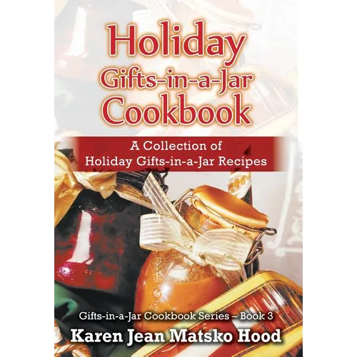 Holiday Gifts-in-a-Jar Cookbook: A Collection of Holiday Gift-in-a-Jar Recipes - Hardcover