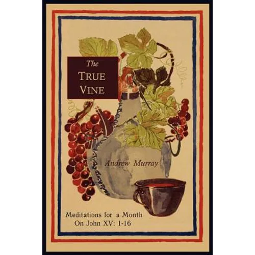 The True Vine: Meditations for a Month on John XV: 1-16 - Paperback