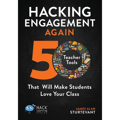 Hacking Engagement Again: 50 Teacher Tools That Will Make Students Love Your Class - Paperback