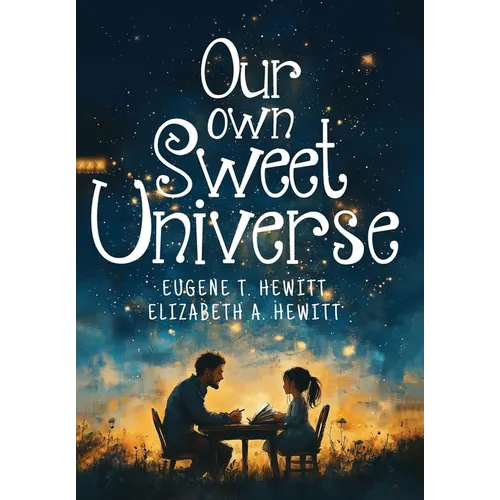 Our Own Sweet Universe: A Collection of Poetry by Father and Daughter - Hardcover