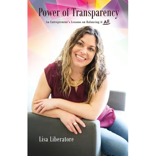 Power of Transparency: An Entrepreneur's Lessons on Balancing It All - Paperback