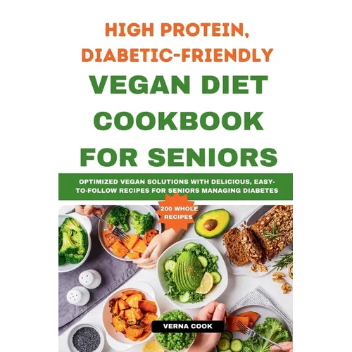 High Protein, Diabetic-Friendly Vegan Diet Cookbook For Seniors.: Optimized Vegan Solutions With Delicious, Easy-to-follow Recipes For Seniors Managin - Paperback