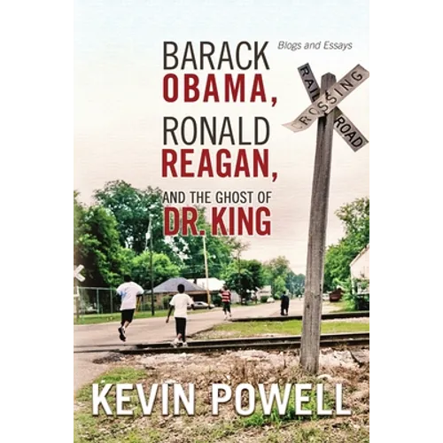 Barack Obama, Ronald Reagan, and The Ghost of Dr. King: Blogs and Essays - Paperback
