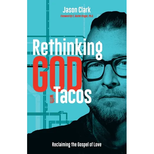 Rethinking GOD with Tacos: Reclaiming the Gospel of Love - Paperback