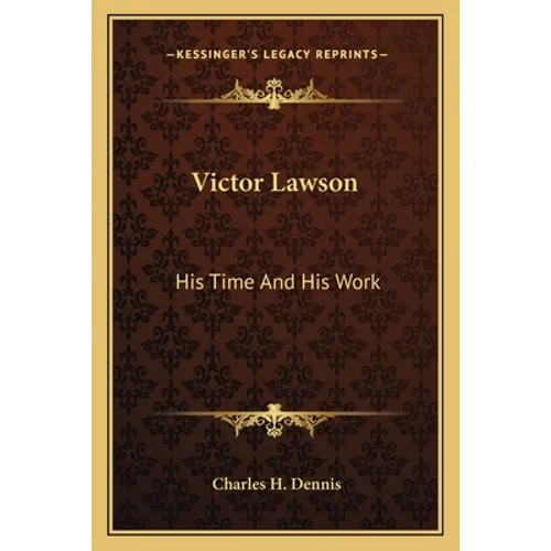 Victor Lawson: His Time and His Work - Paperback