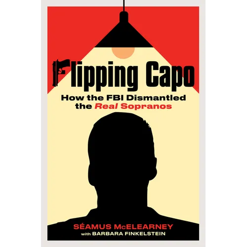 Flipping Capo: How the FBI Dismantled the Real Sopranos - Hardcover