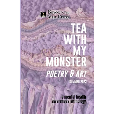 Tea With My Monster - Poetry & Art (Contributor Edition): A Mental Health Awareness Anthology - Paperback
