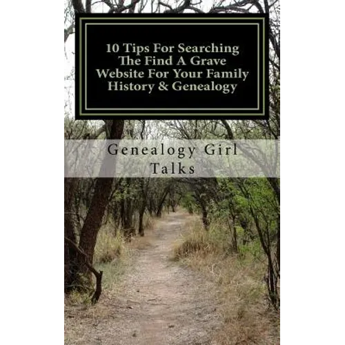 10 Tips For Searching The Find A Grave Website For Your Family History & Genealogy - Paperback