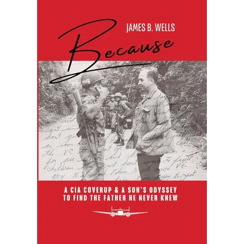 Because: A CIA Coverup & A Son's Odyssey To Find The Father He Never Knew - Hardcover